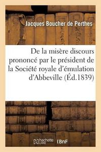 Cover image for de la Misere Discours Prononce Par Le President de la Societe Royale d'Emulation d'Abbeville