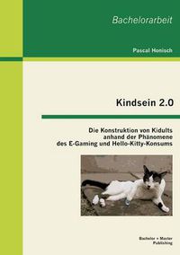 Cover image for Kindsein 2.0: Die Konstruktion von Kidults anhand der Phanomene des E-Gaming und Hello-Kitty-Konsums