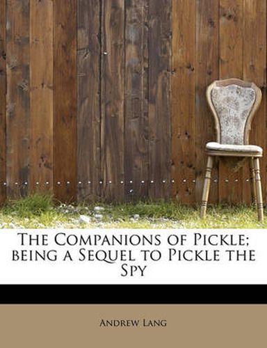 Cover image for The Companions of Pickle; Being a Sequel to Pickle the Spy