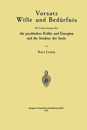 Vorsatz Wille Und Bedurfnis: Mit Vorbemerkungen UEber Die Psychischen Krafte Und Energien Und Die Struktur Der Seele