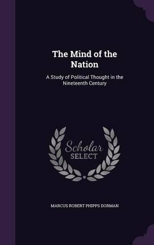 Cover image for The Mind of the Nation: A Study of Political Thought in the Nineteenth Century