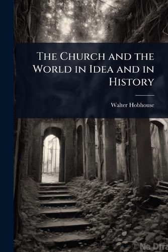 Cover image for The Church and the World in Idea and in History