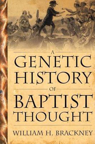 Genetic History Of Baptist Thought: With Special Reference To Baptists In Britain And North America