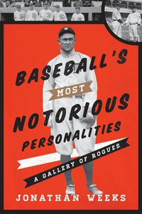 Cover image for Baseball's Most Notorious Personalities: A Gallery of Rogues