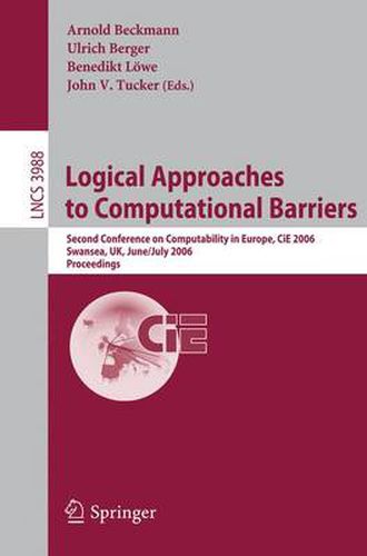 Logical Approaches to Computational Barriers: Second Conference on Computability in Europe, CiE 2006, Swansea, UK, June 30-July 5, 2006, Proceedings