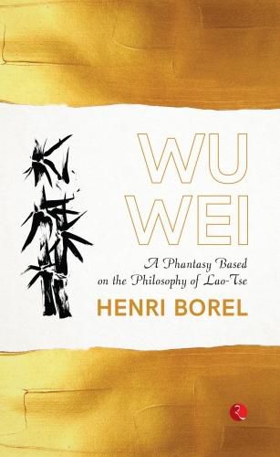 WU WEI: A Phantasy Based on the Philosophy of Lao-Tse