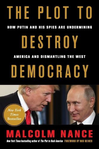 Cover image for The Plot to Destroy Democracy: How Putin and His Spies Are Undermining America and Dismantling the West