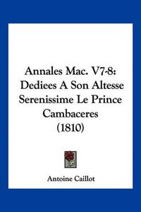 Cover image for Annales Mac. V7-8: Dediees a Son Altesse Serenissime Le Prince Cambaceres (1810)