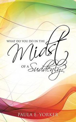 Cover image for What Do You Do in the Midst of a Suddenly?