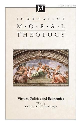 Cover image for Journal of Moral Theology, Volume 8, Issue 2: Virtues, Politics and Economics