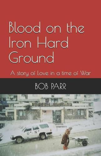 Cover image for Blood on the Iron Hard Ground: A story of Love in a time of War