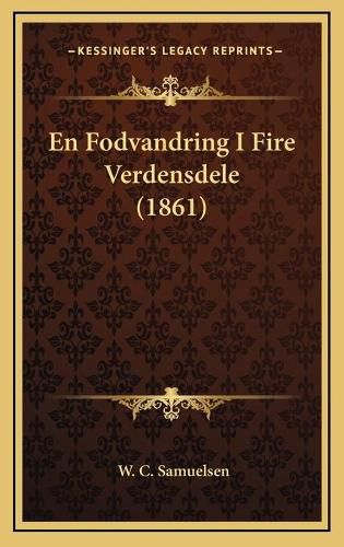 Cover image for En Fodvandring I Fire Verdensdele (1861)