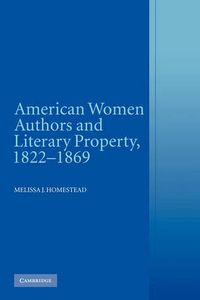 Cover image for American Women Authors and Literary Property, 1822-1869