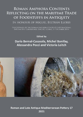 Cover image for Roman Amphora Contents: Reflecting on the Maritime Trade of Foodstuffs in Antiquity (In honour of Miguel Beltran Lloris): Proceedings of the Roman Amphora Contents International Interactive Conference (RACIIC) (Cadiz, 5-7 October 2015)