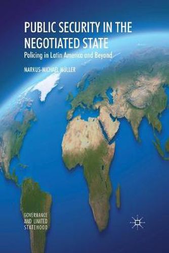 Public Security in the Negotiated State: Policing in Latin America and Beyond