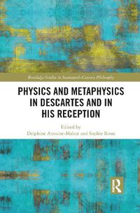 Cover image for Physics and Metaphysics in Descartes and in his Reception