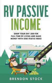 Cover image for RV Passive Income: Swap Your Day Job for Full-Time RV Living and Make Money with Side Hustle Ideas