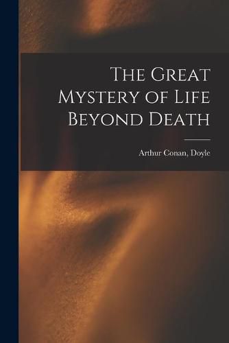 Cover image for The Great Mystery of Life Beyond Death