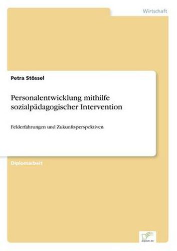 Cover image for Personalentwicklung mithilfe sozialpadagogischer Intervention: Felderfahrungen und Zukunftsperspektiven