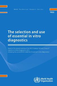 Cover image for The selection and use of essential in vitro diagnostics: report of the second meeting of the WHO Strategic Advisory Group of experts on In Vitro Diagnostics, 2019 (including the second WHO model list of essential in vitro diagnostics)