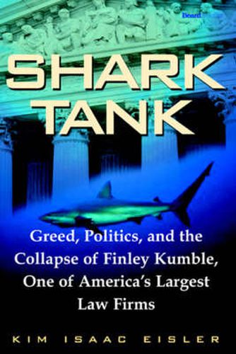 Cover image for Shark Tank: Greed, Politics, and the Collapse of Finley Kumble, One of America's Largest Law Firms