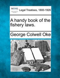 Cover image for A Handy Book of the Fishery Laws.