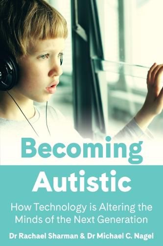 Cover image for Becoming Autistic: How Technology is Altering the Minds of the Next Generation