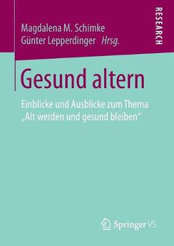 Cover image for Gesund altern: Einblicke und Ausblicke zum Thema  Alt werden und gesund bleiben