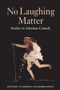 Cover image for No Laughing Matter: Studies in Athenian Comedy