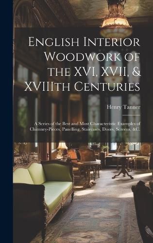 Cover image for English Interior Woodwork of the XVI, XVII, & XVIIIth Centuries