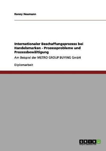 Cover image for Internationaler Beschaffungsprozess bei Handelsmarken - Prozessprobleme und Prozessbewaltigung: Am Beispiel der METRO GROUP BUYING GmbH