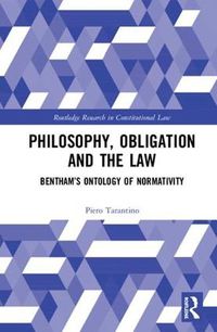 Cover image for Philosophy, Obligation and the Law: Bentham's Ontology of Normativity