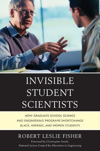 Cover image for Invisible Student Scientists: How Graduate School Science and Engineering Programs Shortchange Black, Hispanic, and Women Students