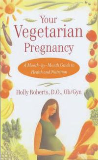 Cover image for Your Vegetarian Pregnancy: A Month-by-Month Guide to Health and Nutrition