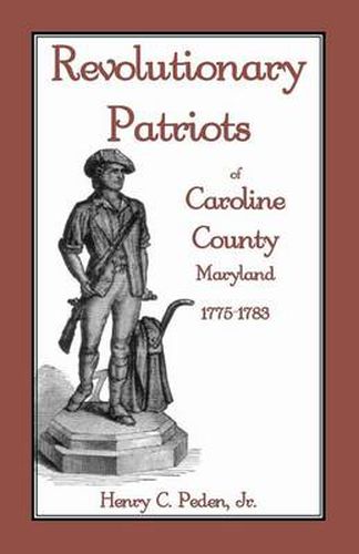 Cover image for Revolutionary Patriots of Caroline County, Maryland, 1775-1783