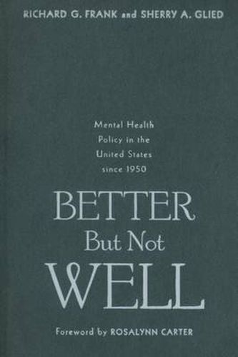 Cover image for Better But Not Well: Mental Health Policy in the United States Since 1950