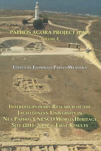 Cover image for Paphos Agora Project (Pap) Volume 1: Interdisciplinary Research of the Jagiellonian University in NEA Paphos UNESCO World Heritage Site (2011-2015) First Results