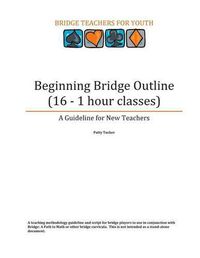 Cover image for Beginning Bridge Outline - A Guideline for New Teachers: 16 - 1 Hour Classes