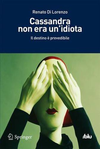 Cover image for Cassandra non era un'idiota: Il destino e prevedibile