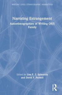 Cover image for Narrating Estrangement: Autoethnographies of Writing Of(f) Family