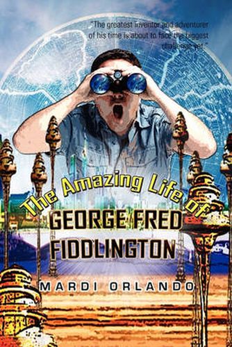 Cover image for The Amazing Life of GEORGE FRED FIDDLINGTON