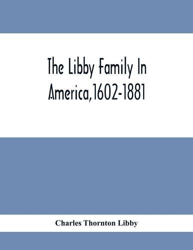 Cover image for The Libby Family In America,1602-1881