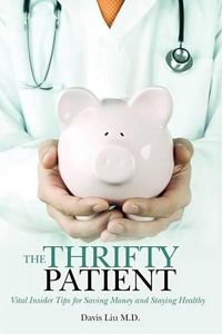 Cover image for The Thrifty Patient: Vital Insider Tips for Saving Money and Staying Healthy