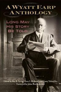 Cover image for A Wyatt Earp Anthology: Long May His Story Be Told