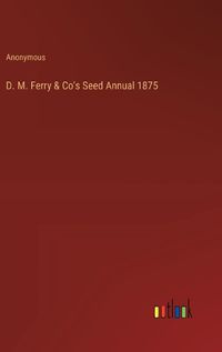 Cover image for D. M. Ferry & Co's Seed Annual 1875