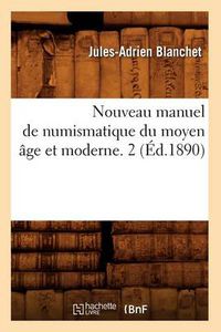 Cover image for Nouveau Manuel de Numismatique Du Moyen Age Et Moderne. 2 (Ed.1890)