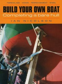 Cover image for Build Your Own Boat: Completing a Bare Hull