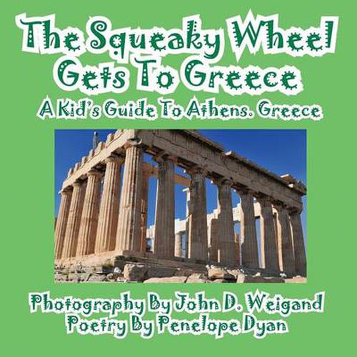 Cover image for The Squeaky Wheel Gets to Greece---A Kid's Guide to Athens, Greece