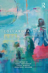 Cover image for Collaborations: Anthropology in a Neoliberal Age