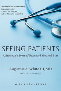 Cover image for Seeing Patients: A Surgeon's Story of Race and Medical Bias, With a New Preface